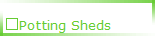 Description: Potting Sheds